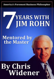 Title: 7 Years with Jim Rohn: Mentored by a Master, Author: Chris Widener