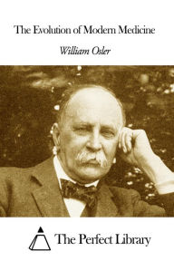 Title: The Evolution of Modern Medicine, Author: William Osler