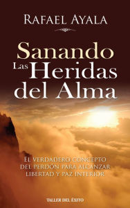 Title: Sanando las heridas del alma, Author: Rafael Ayala