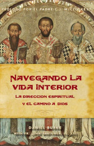 Title: Navegando La Vida Interior: La Dirección Espiritual y el Camino a Dios, Author: Daniel Burke