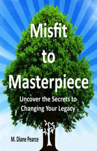 Title: Misfit to Masterpiece, Author: M. Diane Pearce