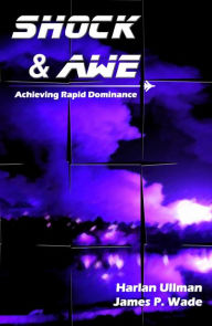 Title: Shock and Awe: Achieving Rapid Dominance, Author: Harlan Ullman