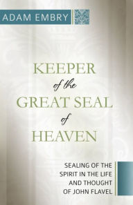 Title: Keeper of the Great Seal of Heaven, Author: Adam Embry