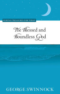 Title: The Blessed and Boundless God, Author: George Swinnock