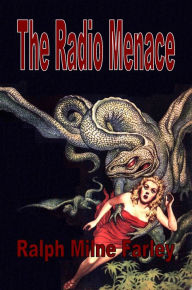 Title: The Radio Menace, Author: Ralph Milne Farley