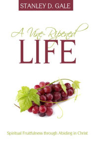 Title: A Vine-Ripened Life, Author: Stanley D. Gale