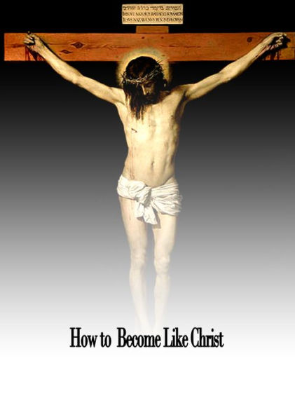 How to Become Like Christ