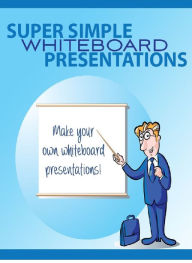 Title: SUPER SIMPLE WHITEBOARD PRESENTATIONS - Make your own whiteboard presentations!, Author: Joye Bridal