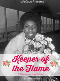 Title: Keeper of the Flame: A Biography of Nina Simone, Author: Jennifer Warner