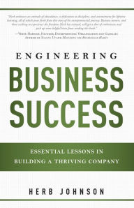 Title: Engineering Business Success: Essential Lessons In Building A Thriving Company, Author: Herbert Johnson