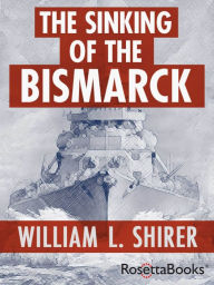 Title: The Sinking of the Bismarck: The Deadly Hunt, Author: William L. Shirer