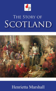 Title: The Story of Scotland, Author: Henrietta Marshall