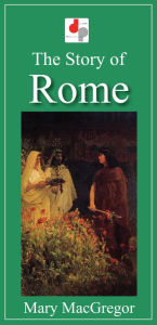 Title: The Story of Rome, Author: Mary MacGregor