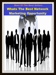 Title: Best of the Best Sellers Whats The Best Network Marketing Opportunity (sell, retail, vend, merchandise, trade, peddle, hawk, advertise, promote, shopping, purchases), Author: Resounding Wind Publishing