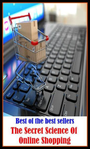 Title: Best of the Best Sellers The Secret Science Of Online Shopping (buy, purchase, get, acquire, obtain, pick up, snap up, procure, stock up on, skunk, rotter, git, stinkpot, puke), Author: Resounding Wind Publishing