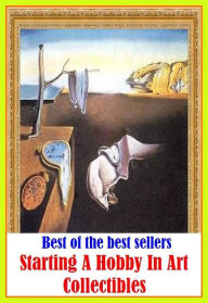 Title: Best of the Best Sellers Starting A Hobby In Art Collectibles (pastime, leisure activity, leisure pursuit, sideline, side interest, diversion, avocation, recreation, entertainment, amusement), Author: Resounding Wind Publishing