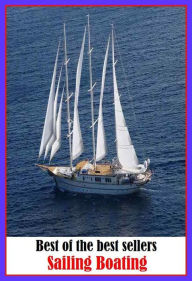 Title: Best of the Best Sellers Sailing Boating ( craft, scow, ark, smack, yawl, ship, vessel, ark, boat, steamer, keel ), Author: Resounding Wind Publishing