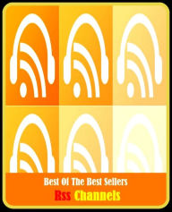 Title: 99 cent best seller Rss Channels (canals,chains,channel,circuits,avenues,canales,pathways,conduits,routes,lanes,carcases,ducts,tract,ways,tracks,canal,strings,grooves,modes,stations,networks,paths,means,pas99sages,chaines,circuitry), Author: Resounding Wind Publishing