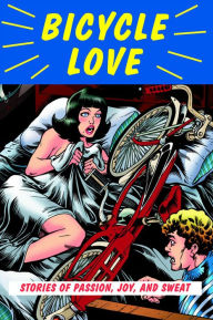 Title: Bicycle Love: Stories of Passion, Joy, and Sweat, Author: Garth Battista