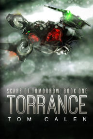 Title: Torrance (Scars of Tomorrow Book 1), Author: Tom Calen