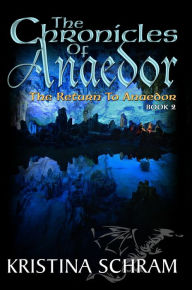 Title: The Chronicles of Anaedor: The Return to Anaedor, Author: Kristina Schram
