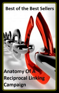 Title: Best of the Best Sellers Anatomy Of A Reciprocal Linking Campaign ( anatomize, anatomized, anatomize, anatomizing, anatomy, anatomy of function, anatomy of melancholy, anatomy, artistic, anatomy, comparative, anatomy, cross-sectional), Author: Resounding Wind Publishing