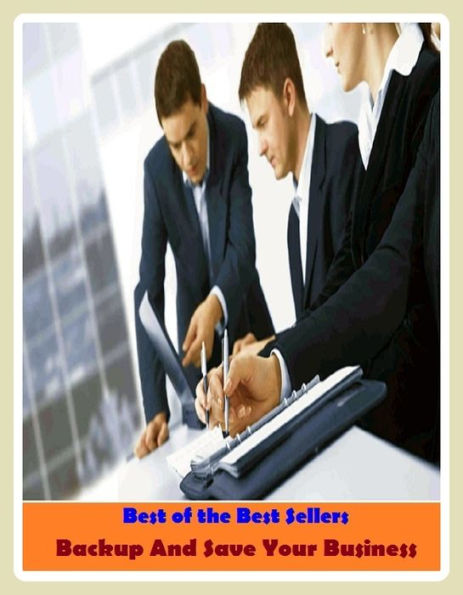 Business Technology: Best of the Best Sellers Backup And Save Your Business (backtrack, backtracked, backtracking, back type, backup, backup file, backup man, backup software, backup vocalist, backup vocals)