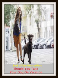 Title: Best of the Best Sellers Should You Take Your Dog On Vacation ( shorts, shorty, sough, should, should of, should/would like, should, shoulder, shoulder angel, shoulder arms), Author: Resounding Wind Publishing