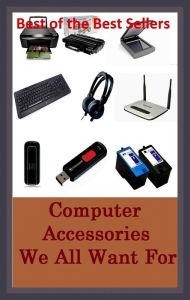 Title: Best of the Best Sellers Computer Accessories We All Want For ( computed, computed air release point, computed axial tomography, computed tomography, computer, computer accessory, computer address, computer aided design ), Author: Resounding Wind Publishing