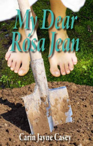 Title: My Dear Rosa Jean, Author: Carin Jayne Casey