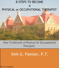 Title: So You Want To Be A Therapist: How to become a physical or occupational therapist, Author: Kirk Painter