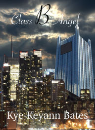 Title: Class B Angel, Author: Kye-Keyann Bates