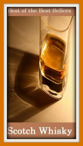 Title: Best of the best sellers Scotch Whisky ( scotch, whiskey, alcohol, bourbon, corn, distill, distiller, distillery, drink, hooch, liquor, moonshine, moonshiner, poteen, rotgut, rye, spirits ), Author: Resounding Wind Publishing