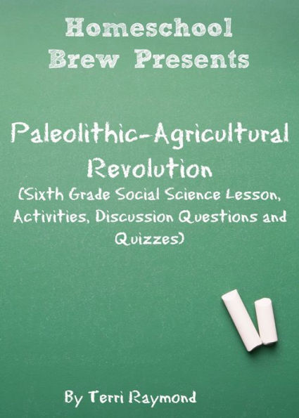 Paleolithic-Agricultural Revolution (Sixth Grade Social Science Lesson, Activities, Discussion Questions and Quizzes)