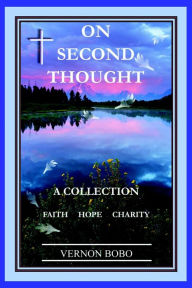 Title: On Second Thought: A Collection - Faith Hope Charity, Author: Vernon Bobo
