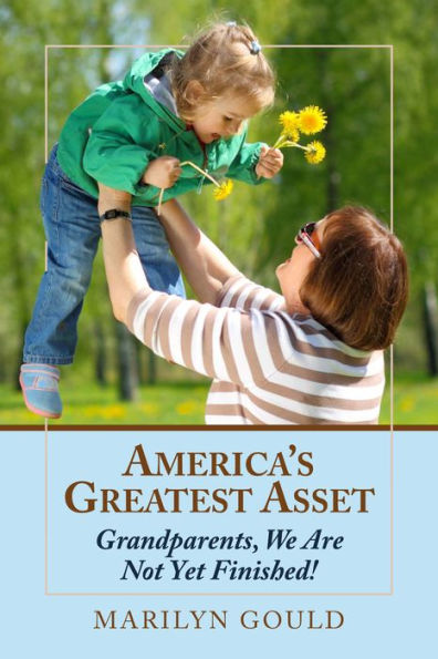 Americas Greatest Asset: Grandparents, We Are Not Yet Finished!