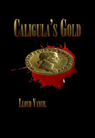 Title: Caligula's Gold, Author: Lloyd Vancil