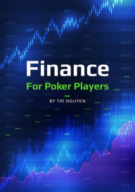 Title: Finance for Poker Players: Learn how to invest your poker winnings, Author: Tri Nguyen