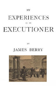Title: My Experiences as an Executioner (Illustrated), Author: James Berry