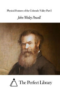 Title: Physical Features of the Colorado Valley Part I, Author: John Wesley Powell