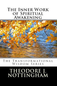 Title: The Inner Work of Spiritual Awakening, Author: Theodore Nottingham