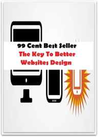 Title: 99 Cent Best Seller The Key To Better Websites Design ( computer, workstation, pc, laptop, CPU, web, net, netting, network, internet, mail, e mail, download, up load, spam, virus, spyware, bug, antivirus, anti spyware, anti spam, spyware ), Author: Resounding Wind Publishing