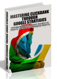 Title: MASTERING GLICKBANK THROUGH GOOGLE STRATEGIES - TAPPING INTO THE LARGEST SOURCE OF TRAFFIC TO GAIN HUGE, PASSIVE PROFITS, Author: Joye Bridal