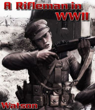 Title: A Rifleman in World War II, Author: Edward Watson