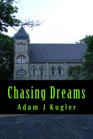 Title: Chasing Dreams, Author: Adam Kugler