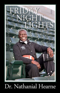 Title: Friday Night Lights: Untold Stories from Behind the Lights, Author: Dr. Nathanial Hearne