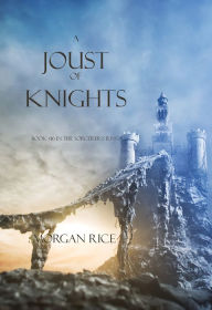 Title: A Joust of Knights (Book #16 in the Sorcerer's Ring), Author: Morgan Rice