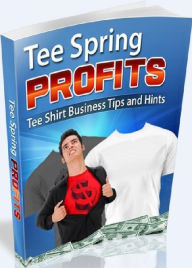Title: eBook about Tee Spring Profits - With Tee Spring Profits, We Are Going to Show You How to Take Your Custom Designed Tee Shirt Company From Idea to Reality!, Author: colin lian
