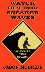 Title: Watch Out For Sneaker Waves, Author: Jason McBride