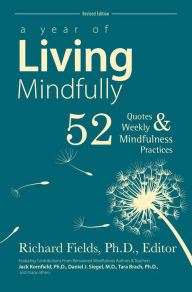 Title: A Year of Living Mindfully: 52 Quotes & Weekly Mindfulness Practices, Author: Richard Fields